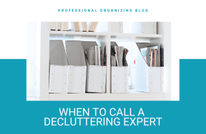 When to call a decluttering expert - decluttering in oklahoma city